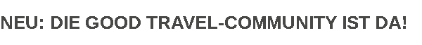 Neu: Good Travel Mitgliedsbereich